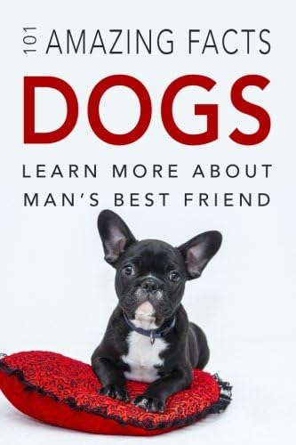 Dog Books: 101 Amazing Facts about Dogs: Dog Books for Kids: Volume 1 (Animal Fact Books)
