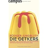 Die Oetkers: Geschäfte und Geheimnisse der bekanntesten Wirtschaftsdynastie Deutschlands