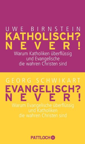 Download Katholisch? Never! / Evangelisch? Never!: Warum Katholiken überflüssig und Evangelische die wahren Christen sind / Warum Evangelische überflüssig und Katholiken die wahren Christen sind Download Katholisch? Never! / Evangelisch? Never!: Warum Katholiken überflüssig und Evangelische die wahren Christen sind / Warum Evangelische überflüssig und Katholiken die wahren Christen sind
