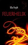 Bücher Neuerscheinungen 2022 - Feuerhelix von Ela Feyh