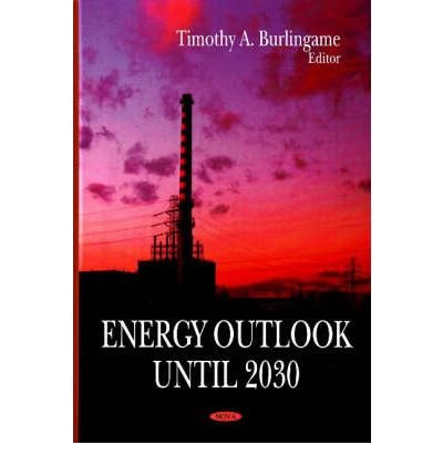 [(Energy Outlook Until 2030)] [ Edited by Timothy A. Burlingame ] [January, 2008]