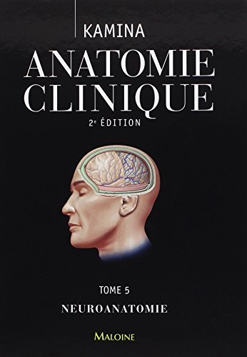 Anatomie Clinique T.5 - Neuroanatomie (French Edition) by Kamina (2013-09-15) francais Anatomie Clinique T.5 - Neuroanatomie (French Edition) by Kamina (2013-09-15) francais