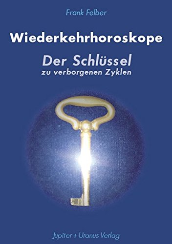 Download Wiederkehrhoroskope: Der Schlüssel zu verborgenen Zyklen Download Wiederkehrhoroskope: Der Schlüssel zu verborgenen Zyklen