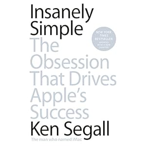 Insanely Simple: The Obsession That Drives Apple's Success