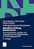 Mündliche Prüfung Bankfachwirt: Wie strukturieren, beraten und verkaufen Sie am erfolgreichsten im Prüfungsgespräch (German Edition) by 