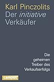 Der initiative Verkäufer: Die geheimen Treiber des Verkaufserfolgs by Karl Pinczolits