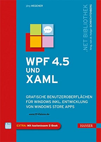 WPF 4.5 und XAML: Grafische Benutzeroberflächen für Windows inkl. Entwicklung von Windows Store Apps
