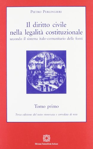 Il diritto civile nella legalità costituzionale secondo il sistema italo-comunitario delle fonti: 1 libro