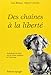 Des chaînes à la liberté : ...
