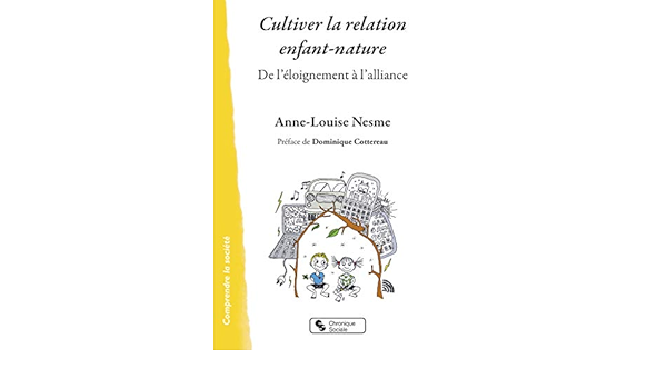 Amazon Fr Cultiver La Relation Entre L Enfance Et La Nature De L Eloignement A L Alliance Nesme Anne Louise Cottereau Dominique Livres