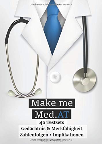 Make Me Med.AT: Das große Buch zur Vorbereitung auf den Aufnahmetest für Medizin MedAT - Gedächtnis & Merkfähigkeit, Zahlenfolgen, Implikationen (Band ... Fähigkeiten und Fertigkeiten, Band 2)