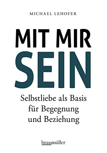 Preisvergleich Produktbild Mit mir sein: Selbstliebe als Basis für Begegnung und Beziehung