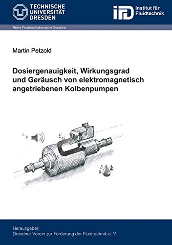 Preisvergleich Produktbild Dosiergenauigkeit, Wirkungsgrad und Geräusch von elektromagnetisch angetriebenen Kolbenpumpen (Fluidmechatronische Systeme)