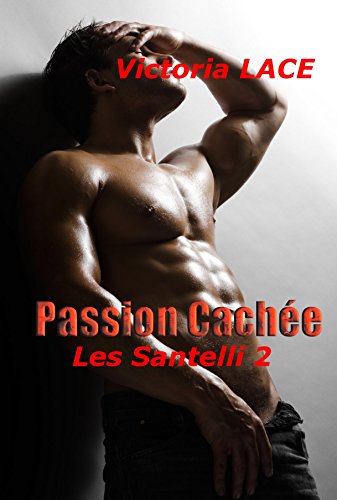 Télécharger Passion Cachée (Les Santelli t. 2) Gratuit