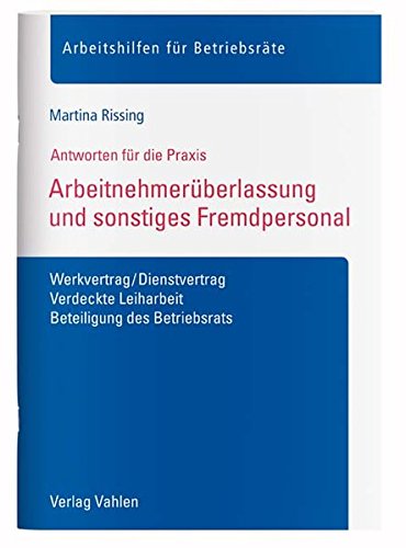 Preisvergleich Produktbild Arbeitnehmerüberlassung und sonstiges Fremdpersonal: Werkvertrag / Dienstvertrag, Verdeckte Leiharbeit, Beteiligung des Betriebsrats