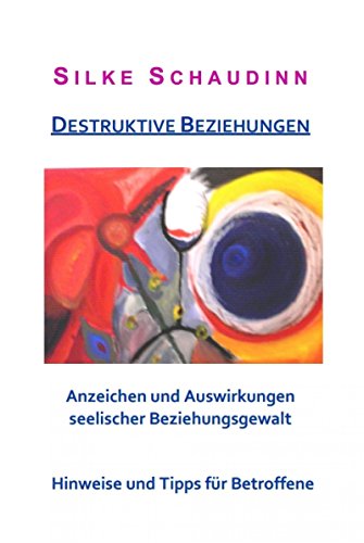 Download Destruktive Beziehungen: Anzeichen und Auswirkungen seelischer Bezierhungsgewalt Download Destruktive Beziehungen: Anzeichen und Auswirkungen seelischer Bezierhungsgewalt