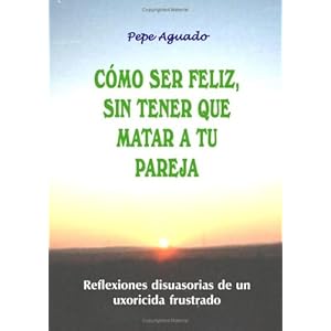 Cómo Ser Feliz, Sin Tener Que Matar A Tu Pareja