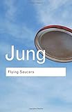 Flying Saucers: A Modern Myth of Things Seen in the Sky (Routledge Classics (Hardcover)) by 