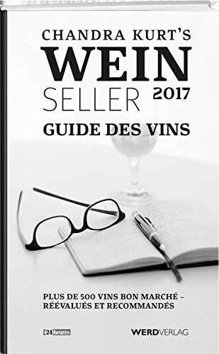 Chandra Kurt`s Weinseller 2017 - Guide des vins: Plus de 500 vins bon marché réévalués et recommandés gratuit