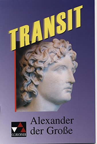 Transit. Kurze lateinische Texte zur Festigung der sprachlichen Kenntnisse und zur Einführung in die Texterschliessung: Transit. Kurze lateinische ... Kenntnisse... / Alexander der Große
