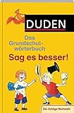 Duden - Das Grundschulwörterbuch - Sag es besser! (Duden - Grundschulwörterbücher) by Ulrike Holzwarth-Raether, Elisabeth Raether