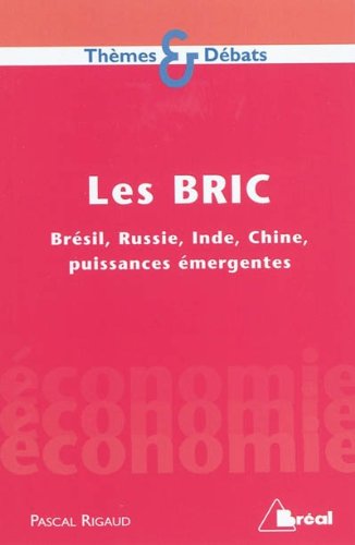 Les BRIC : Brésil, Russie, Inde, Chine, les puissances économiques du XXIe siècle Les BRIC : Brésil, Russie, Inde, Chine, les puissances économiques du XXIe siècle
