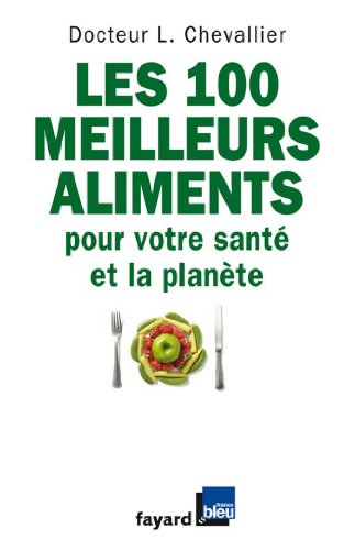 Download Les 100 meilleurs aliments pour votre santé et la planète (Documents) Download Les 100 meilleurs aliments pour votre santé et la planète (Documents)