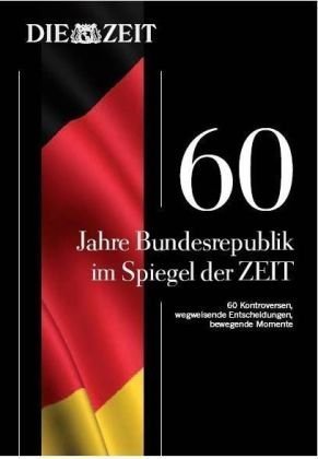 Download 60 Jahre Bundesrepublik im Spiegel der Zeit: Sechzig prägende Kontroversen Download 60 Jahre Bundesrepublik im Spiegel der Zeit: Sechzig prägende Kontroversen