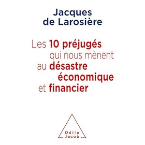 Les 10 préjugés qui nous mènent au désastre économique et financier (OJ.DOCUMENT)