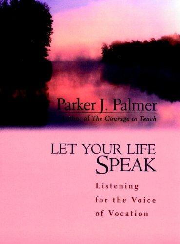 Let Your Life Speak: Listening for the Voice of Vocation (English Edition)