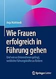 Wie Frauen erfolgreich in Führung gehen: Und wie es Unternehmen gelingt, weibliche Führungskräfte zu fördern by Anja Mahlstedt