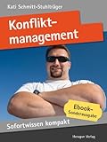 Konfliktmanagement. Konflikte entschärfen in 50 x 2 Minuten. (Sofortwissen kompakt) by Kati Schmitt-Stuhlträger