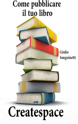 Come pubblicare il tuo libro con Createspace Come pubblicare il tuo libro con Createspace