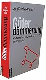 Güterdämmerung: Wirtschaften im Zwielicht der Profitgier by Jörg Kraigher-Krainer