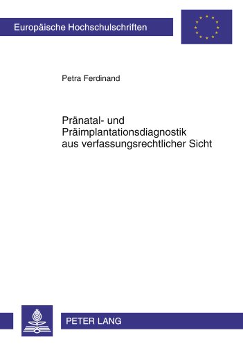 Pränatal- und Präimplantationsdiagnostik aus verfassungsrechtlicher Sicht (Europäische Hochschulschriften / European University Studies / Publications Universitaires Européennes)