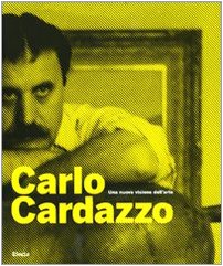 Carlo Cardazzo. Una nuova visione dell'arte. Catalogo della mostra (Venezia, 1 novembre 2008-9 febbraio 2009). Ediz. illustrata libro
