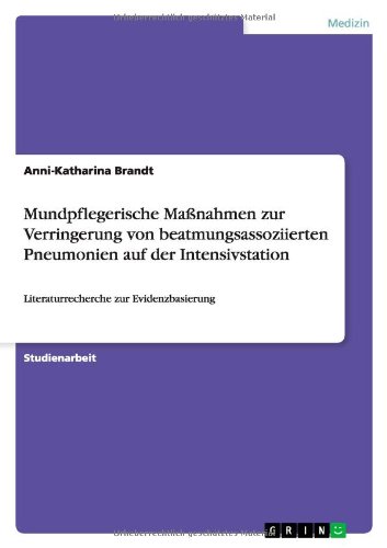 Preisvergleich Produktbild Mundpflegerische Maßnahmen zur Verringerung von beatmungsassoziierten Pneumonien auf der Intensivstation: Literaturrecherche zur Evidenzbasierung