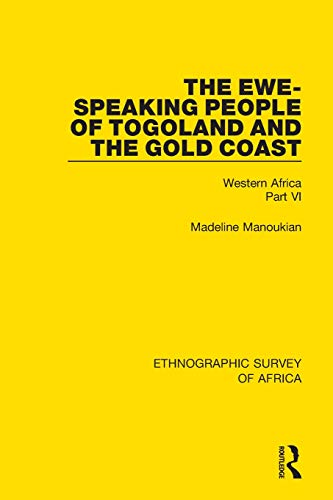 The Ewe-Speaking People of Togoland and the Gold Coast: Western Africa Part VI (Ethnographic Survey of Africa)