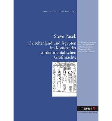 Griechenland Und Aegypten Im Kontext Der Vorderorientalischen Grossmaechte: Die Kontakte Zwischen Dem Pharaonenreich Und Der Aegaeis Vom 7. Bis Zum 4. Jahrhundert VOR Christus (Forum Alte Geschichte) (Hardback)(German) - Common