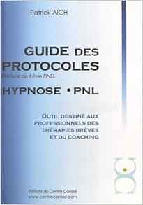 Amazon.fr Le guide des protocoles Hypnose PNL : Outil destin&eacute; aux