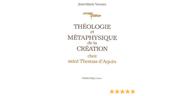 Amazon Fr Theologie Et Metaphysique De La Creation Chez Saint Thomas D Aquin Vernier Jean Marie Livres