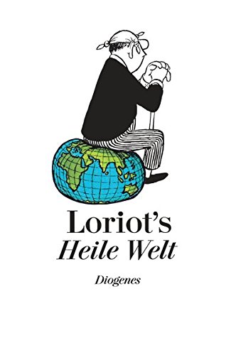 Loriots Heile Welt: Neue gesammelte Texte und Zeichnungen