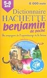 Dictionnaire Hachette benjamin de poche : CP-CE 6-8 ans