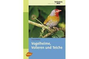 Vogelheime, Volieren und Teiche (Edition Gefiederte Welt)