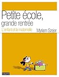 PETITE ECOLE, GRANDE RENTREE - L'ENFANT ET LA MATERNELLE