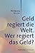 Geld regiert die Welt. Wer regiert das Geld?: Publik-Forum Streitschrift