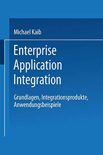 Enterprise Application Integration: Grundlagen, Integrationsprodukte, Anwendungsbeispiele