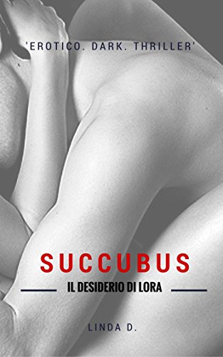 Succubus. Il Desiderio di Lora libro