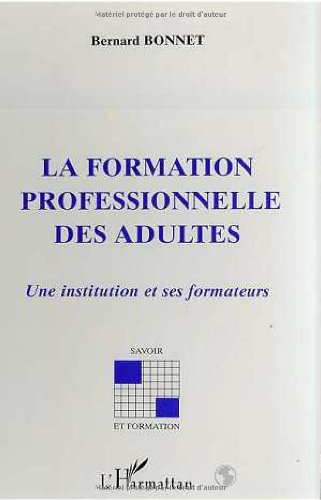La formation professionnelle des adultes: Une institution et ses formateurs