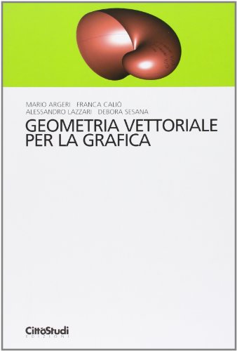 Geometria vettoriale per la grafica Geometria vettoriale per la grafica